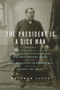 The President Is a Sick Man by Matthew Algeo, 9781613744567