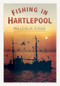 Fishing in Hartlepool by Malcolm Cook, 9780752458939