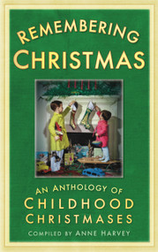 Remembering Christmas (An Anthology of Childhood Christmases) by Anne Harvey, 9780752458069