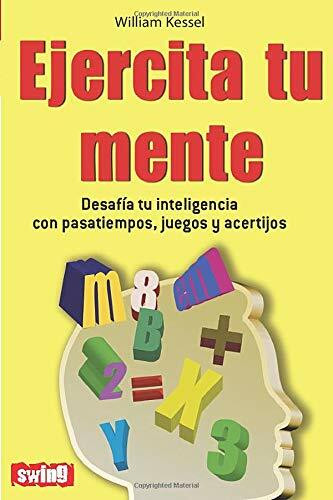 Ejercita tu mente (Desafía tu inteligencia con pasatiempos, juegos y acertijos) by William Kessel, 9788496746466