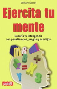 Ejercita tu mente (Desafía tu inteligencia con pasatiempos, juegos y acertijos) (Spanish Edition) by William Kessel, 9788496746466