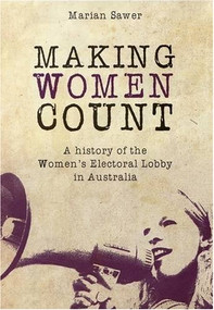 Making Women Count (A History of the Women's Electoral Lobby) by Marian Sawer, 9780868409436