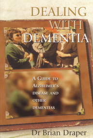 Dealing with Dementia (A Guide to Alzheimer's Disease and Other Dementias) by Dr. Brian Draper, 9781865088532