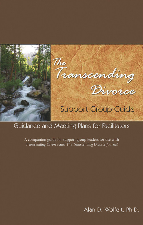 The Transcending Divorce Support Group Guide (Guidance and Meeting Plans for Facilitators) by Alan Wolfelt, 9781879651562