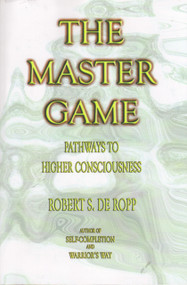 The Master Game (Pathways to Higher Consciousness) by Robert S. de Ropp, Iven Lourie, 9780895561503