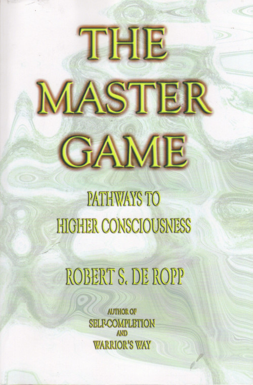 The Master Game (Pathways to Higher Consciousness) by Robert S. de Ropp, Iven Lourie, 9780895561503