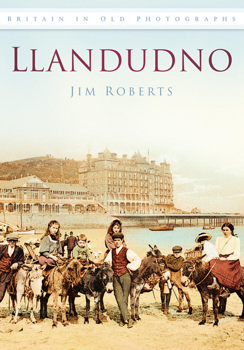 Llandudno in Old Photographs by Jim Roberts, 9780752450599