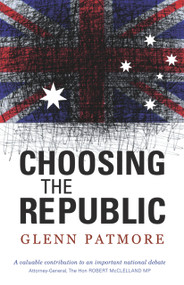 Choosing the Republic by Glenn Patmore, 9781742230153