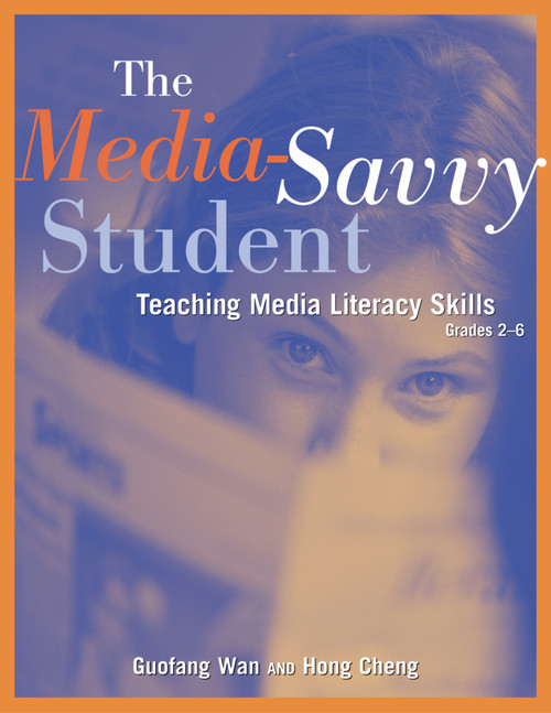 The Media-Savvy Student (Teaching Media Literacy Skills, Grades 2-6) by Guofang Wan, Hong Cheng, 9781569761700