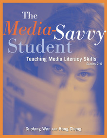 The Media-Savvy Student (Teaching Media Literacy Skills, Grades 2-6) by Guofang Wan, Hong Cheng, 9781569761700