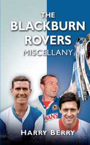 The Blackburn Rovers Miscellany by Harry Berry, 9780752463995