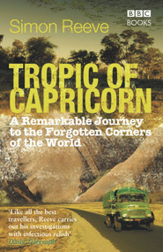 Tropic of Capricorn (A Remarkable Journey to the Forgotten Corners of the World) by Simon Reeve, 9781846073861