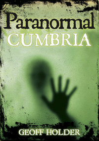 Paranormal Cumbria by Geoff Holder, 9780752454122
