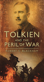 Tolkien and the Peril of War by Robert S. Blackham, 9780752457802