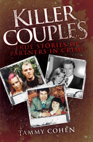Killer Couples (True Stories of Partners in Crime) by Tammy Cohen, 9781843584933