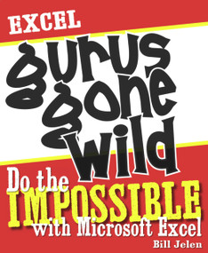 Excel Gurus Gone Wild (Do the IMPOSSIBLE with Microsoft Excel) by Bill Jelen, 9781932802405