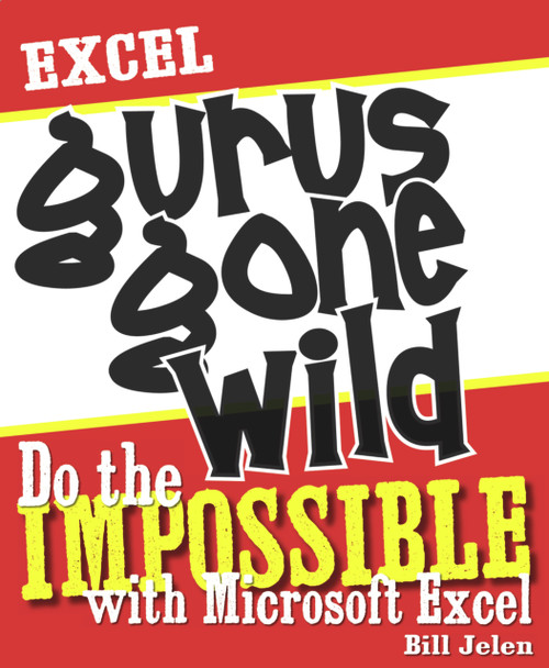 Excel Gurus Gone Wild (Do the IMPOSSIBLE with Microsoft Excel) by Bill Jelen, 9781932802405