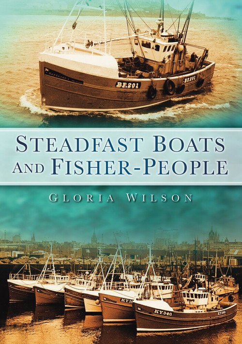 Steadfast Boats and Fisher-People by Gloria Wilson, 9780752456089