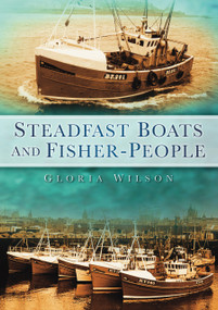 Steadfast Boats and Fisher People by Gloria Wilson, 9780752456089