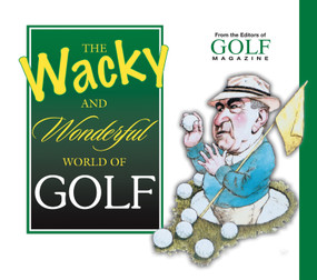 The Wacky and Wonderful World of Golf by Golf Magazine, 9781572436220