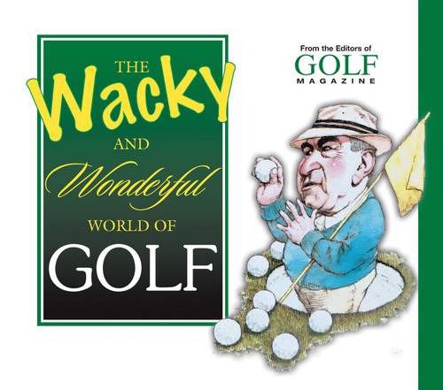 The Wacky and Wonderful World of Golf by Golf Magazine, 9781572436220
