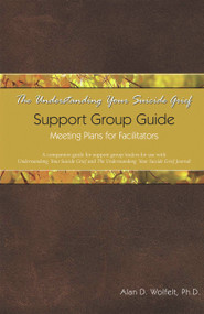 The Understanding Your Suicide Grief Support Group Guide (Meeting Plans for Facilitators) by Alan Wolfelt, 9781879651609