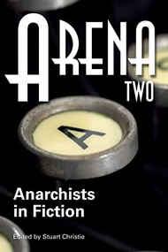 Arena Two (Anarchists in Fiction) by Stuart Christie, 9781604862140