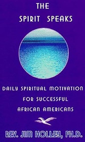 The Spirit Speaks (Daily Spiritual Motivation for Successful African Americans) by Reverend Jim Holley, 9780913543511