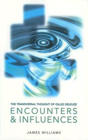 The Transversal Thought of Gilles Deleuze: Encounters and Influences by James Williams, 9781903083321