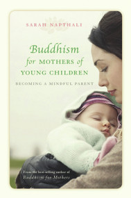 Buddhism for Mothers of Young Children (Becoming a Mindful Parent) by Sarah Napthali, 9781742371924