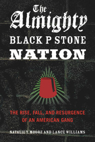 The Almighty Black P Stone Nation (The Rise, Fall, and Resurgence of an American Gang) by Natalie Y. Moore, Lance Williams, 9781613744918
