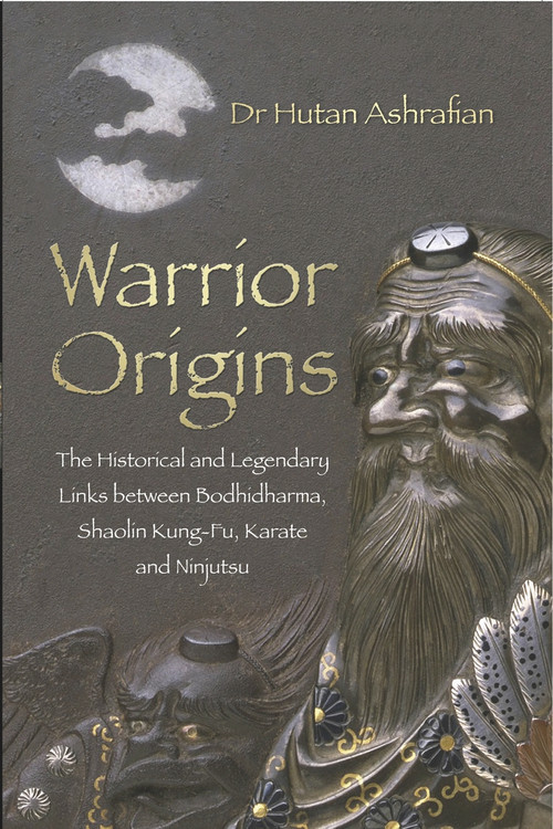 Warrior Origins (The Historical and Legendary Links between Bodhidharma, Shaolin Kung-Fu, Karate and Ninjutsu) by Hutan Ashrafian, 9780750956185