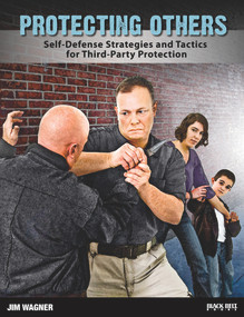 Protecting Others (Self-Defense Strategies and Tactics for Third-Party Protection) by Jim Wagner, 9780897502108