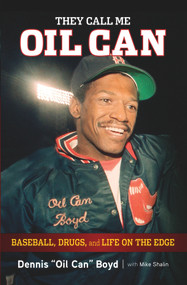 They Call Me Oil Can (Baseball, Drugs, and Life on the Edge) by Dennis Boyd, Mike Shalin, 9781600786822