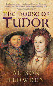 The House of Tudor by Alison Plowden, 9780750932400