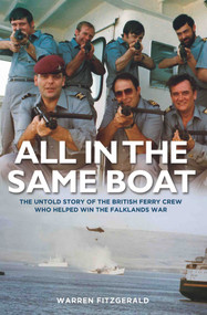 All in the Same Boat (The Untold Story of the British Ferry Crew Who Helped Win the Falklands War) by Warren FitzGerald, 9781786060068