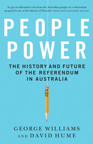 People Power (The History and Future of the Referendum in Australia) by George Williams, David Hume, 9781742232157