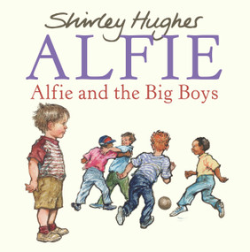Alfie and the Big Boys by Shirley Hughes, Shirley Hughes, 9780099488446