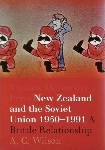 New Zealand and the Soviet Union 1950-1991 (A Brittle Relationship) by A. C. Wilson, 9780864734761