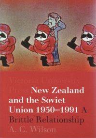 New Zealand and the Soviet Union 1950-1991 (A Brittle Relationship) by A. C. Wilson, 9780864734761