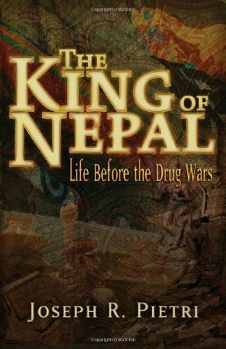 The King of Nepal (Life Before the Drug Wars) by Joseph R. Pietri, 9780979988660