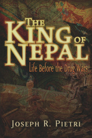 The King of Nepal (Life Before the Drug Wars) by Joseph R. Pietri, 9780979988660