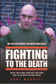 Fighting to the Death (My Life in the World's Deadliest Fight Game) by Carl Merritt, 9781844546909