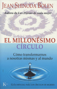 El millonésimo círculo (Cómo transformarnos a nosotras mismas y al mundo) (Spanish Edition) by Jean Shinoda Bolen, Elsa Gómez, 9788472455788