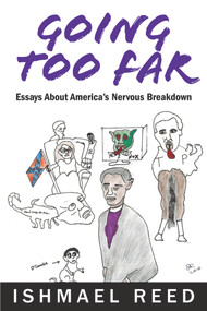 Going Too Far (Essays About America's Nervous Breakdown) by Ishmael Reed, 9781926824567