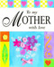 To My Mother with Love (Miniature Edition) by Sarah Medina, 9780745947044