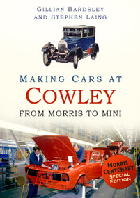 Making Cars at Cowley (From Morris to MINI) by Gillian Bardsle, Stephen Laing, 9780752491462