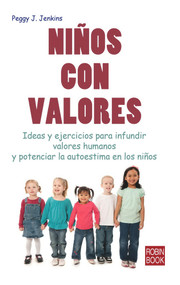 Niños con valores (Ideas y ejercicios para infundir valores humanos y potenciar la autoestima en los niños) (Spanish Edition) by Peggy J. Jenkins, 9788499172941