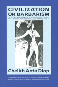 Civilization or Barbarism (An Authentic Anthropology) by Cheikh Anta Diop, Yaa-Lengi Meema Ngemi, 9781556520488