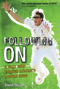 Following On (A Year with English Cricket's Golden Boys) by David Tossell, 9781848187047